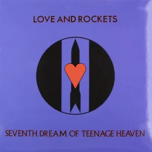 Love and Rockets - Seventh Dream of Teenage Heaven